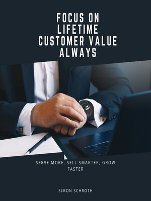 cover image of Focus on Lifetime Customer Value Always